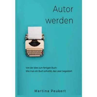 Abbildung von Autor werden: Von der Idee zum fertigen Buch: Wie man ein Buch schreibt, das Leser begeistert (Mini Ratgeber)