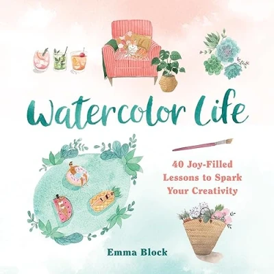 Abbildung von Watercolor Life: 40 Joy Filled Lessons to Spark Your Creativity