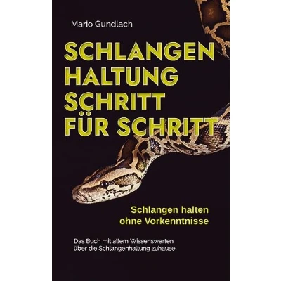 Abbildung von Schlangenhaltung Schritt für Schlangen halten ohne Vorkenntnisse: Das Buch mit allem Wissenswerten über die zuhause inkl. Selbsttest und Checkliste