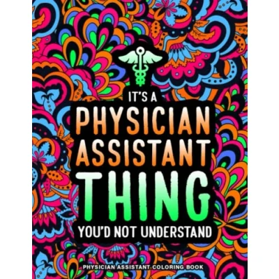 Abbildung von Physician Assistant Coloring Book: A Funny Gift for Women &amp; Men Stress Relief