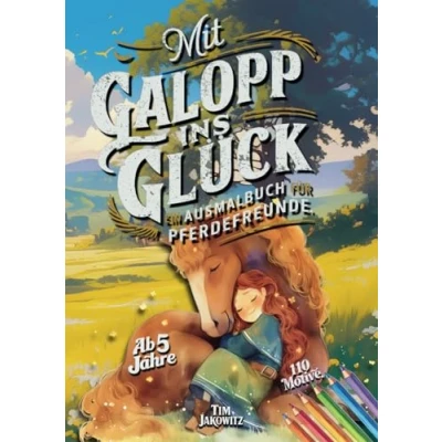 Abbildung von mit Galopp ins Glück Ein Ausmalbuch für Pferdefreunde: inspirierendes Malbuch 110 fantastischen Pferdemotiven zum Entspannen und Stressabbau: ... Freunde, Familie oder sich selbst.