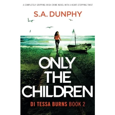 Abbildung von Only the Children: a completely gripping Irish crime novel with heart stopping twist (Detective Tessa Burns, Band 2)