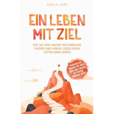 Abbildung von Ein Leben mit Ziel: Wie Sie Ihre wahre Bestimmung finden und Ihrem einen tiefen Sinn geben