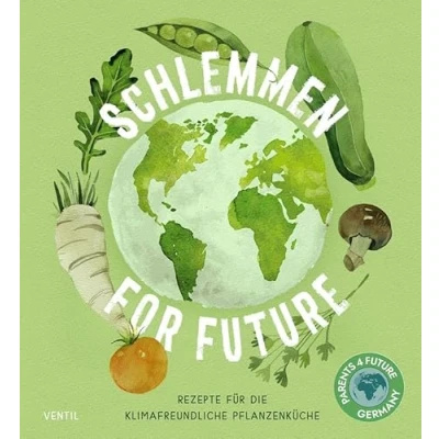 Abbildung von Schlemmen for future: Rezepte für die Klimafreundliche Pflanzenküche: Küche