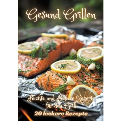Abbildung von Gesund Grillen: Leichte und Leckere Rezepte für den Grill