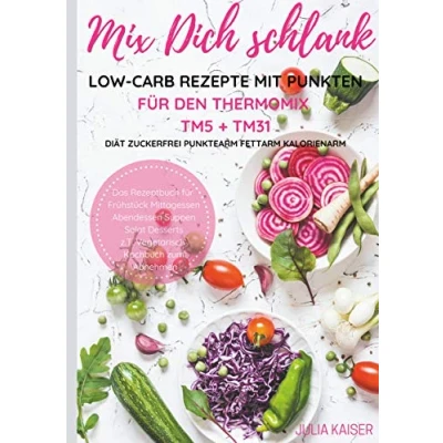 Abbildung von Mix Dich schlank Low Carb Rezepte mit Punkten für den Thermomix TM5 + TM31 Diät Zuckerfrei Punktearm Fettarm Kalorienarm Das Rezeptbuch Frühstück ... z.T. vegetarisch Kochbuch zum Abnehmen