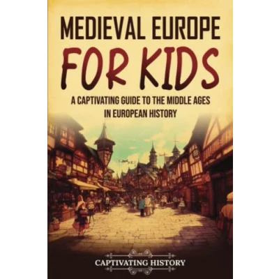 Abbildung von Medieval Europe for Kids: A Captivating Guide to the Middle Ages in European History (History Children)