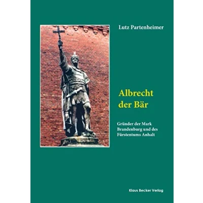 Abbildung von Albrecht der Bär: Gründer Mark Brandenburg und des Fürstentums Anhalt (Brandenburgische Landesgeschichte)