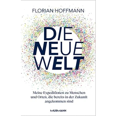Abbildung von die Neue Welt: Meine Expeditionen zu den aufregendsten Orten und Menschen, bereits in der Zukunft angekommen sind.