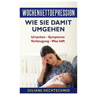 Abbildung von Wochenbettdepression Wie Sie damit umgehen: Ursachen Symptome Vorbeugung Was hilft