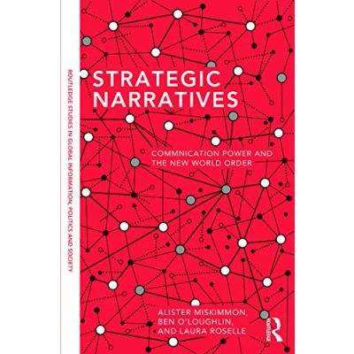Abbildung von Strategic Narratives: Communication Power and the New World Order (Routledge Studies in Global Information, Politics, Society)