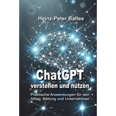 Abbildung von ChatGPT verstehen und nutzen: Praktische Anwendungen für den Alltag, Bildung Unternehmen