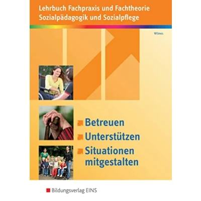 Abbildung von Betreuen, Unterstützen, Situationen mitgestalten: Lehrbuch Fachpraxis und Fachtheorie Sozialpädagogik Sozialpflege Schulbuch (Betreuen, ... Sozialpflege)