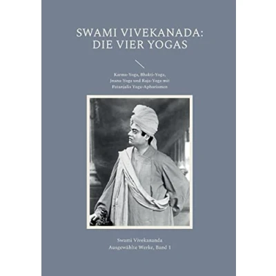 Abbildung von Die Vier Yogas: Karma Yoga, Bhakti Jnana Yoga und Raja mit Patanjalis Aphorismen (Vivekananda: Ausgewählte Werke)