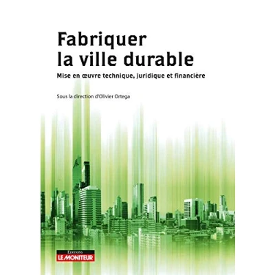 Abbildung von Fabriquer la ville durable: Mise en oeuvre technique, juridique et financière