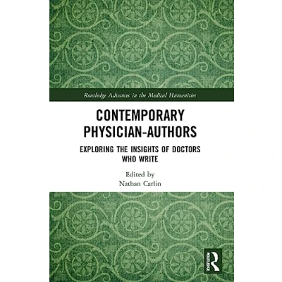 Abbildung von Contemporary Physician Authors: Exploring the Insights of Doctors Who Write (Routledge Advances in Medical Humanities)