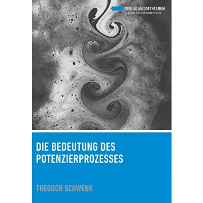 Abbildung von Die Bedeutung des Potenzierprozesses: &#039;Grundlagen der Potenzforschung&#039; und weitere Schriften zur pharmazeutischen Rhythmusforschung (Klassiker Anthroposophie)