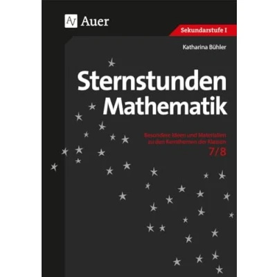 Abbildung von Sternstunden Mathematik 7/8: Besondere Ideen und Materialien zu den Kernthemen der Klassen 7 8 (Sternstunden Sekundarstufe)