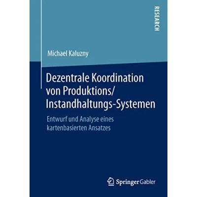 Abbildung von Dezentrale Koordination von Produktions/Instandhaltungs Systemen: Entwurf und Analyse eines kartenbasierten Ansatzes