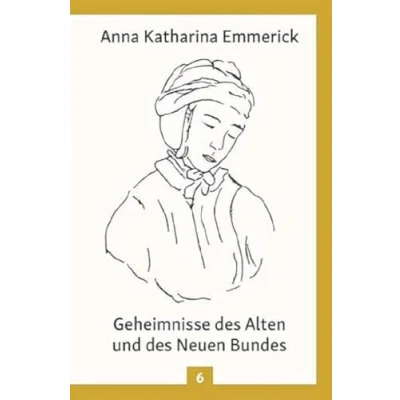 Abbildung von Geheimnisse des Alten und Neuen Bundes: Nach den Visionen der Anna Katharina Emmerick: Aus Tagebüchern Clemens Brentano ... Emmerick (Anna Visionen)