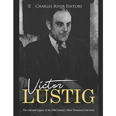 Abbildung von Victor Lustig: the Life and Legacy of 20th Century’s Most Notorious Con Artist