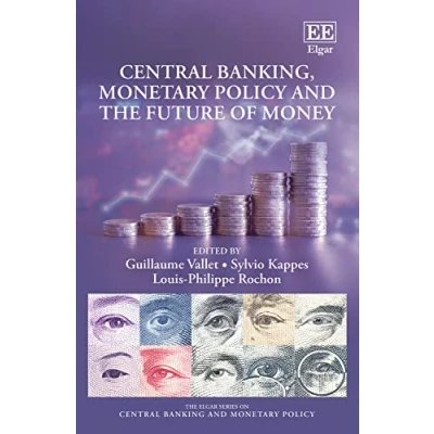 Abbildung von Central Banking, Monetary Policy and the Future of Money (Elgar Series on Banking Policy)