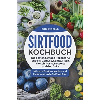 Abbildung von Sirtfood Kochbuch: die besten Rezepte für Snacks, Gemüse, Salate, Fisch, Fleisch, Pasta, Desserts und Getränke. Inklusive Ernährungsplan Einführung in Diät.