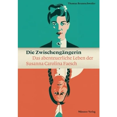 Abbildung von Die Zwischengängerin: Das abenteuerliche Leben der Susanna Carolina Faesch