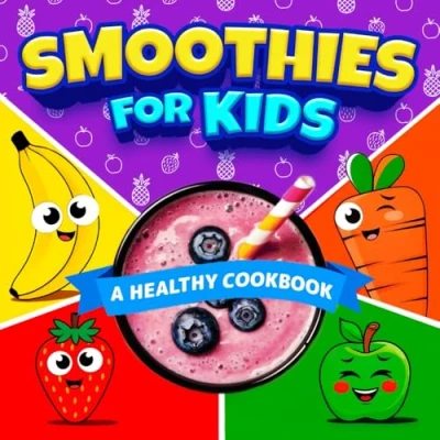 Abbildung von Smoothies For Kids: Blend, Sip, and Smile! A Fun Healthy Cookbook Packed with Delicious Smoothie Recipes!