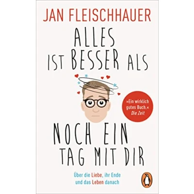 Abbildung von Alles ist besser als noch ein Tag mit dir: Über die Liebe, ihr Ende und das Leben danach