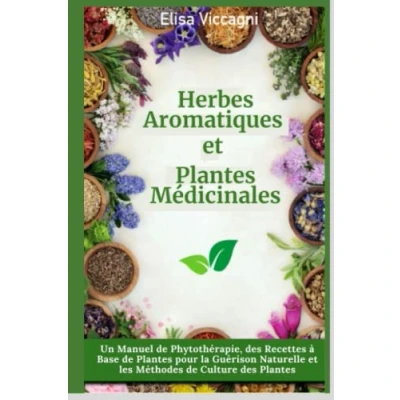 Abbildung von Herbes Aromatiques et plantes Médicinales: Un manuel de phytothérapie, des recettes à base pour la guérison naturelle les méthodes culture plantes.