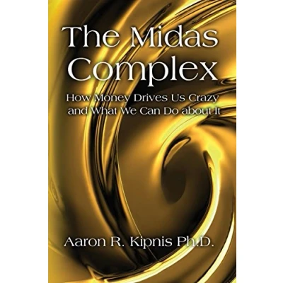 Abbildung von The Midas Complex: How Money Drives Us Crazy and What We Can Do About It