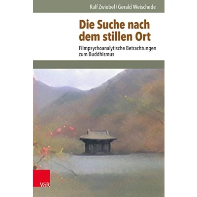 Abbildung von Die Suche nach dem Stillen Ort: Filmpsychoanalytische Betrachtungen zum Buddhismus