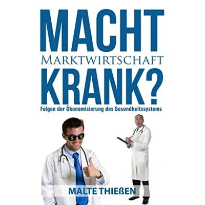 Abbildung von Macht Marktwirtschaft krank? Folgen der Ökonomisierung des deutschen Gesundheitssystems