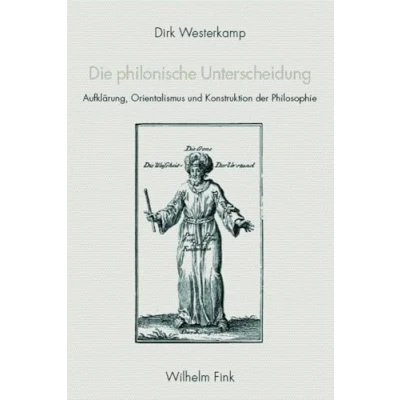 Abbildung von Die philonische Unterscheidung: Aufklärung, Orientalismus und Konstruktion der Philosophie