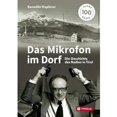 Abbildung von Das Mikrofon im Dorf: Die Geschichte des Radios in Tirol. Mit zahlreichen Interviews sowie einem Gastbeitrag von Armin Wolf