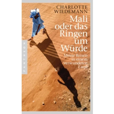 Abbildung von Mali oder das Ringen um Würde: Meine Reisen in einem verwundeten Land
