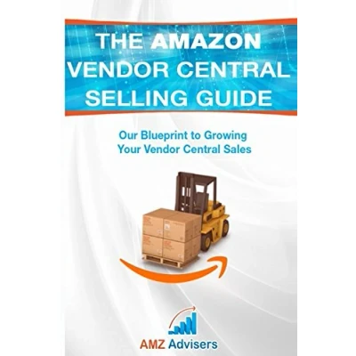Abbildung von The Amazon Vendor Central Selling Guide: Our Blueprint to Growing Your Sales (Selling on Amazon, Band 1)