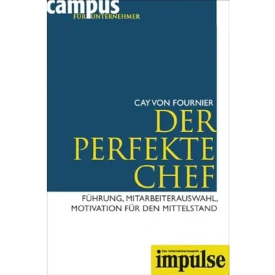 Abbildung von Der perfekte Chef: Führung, Mitarbeiterauswahl, Motivation für den Mittelstand (IMPULSE)