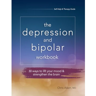 Abbildung von the Depression and Bipolar Workbook: 30 Ways to Lift Your Mood &amp; Strengthen Brain