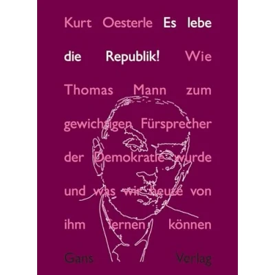 Abbildung von Es lebe die Republik!: Wie Thomas Mann zum gewichtigen Fürsprecher der Demokratie wurde und was wir heute von ihm lernen können