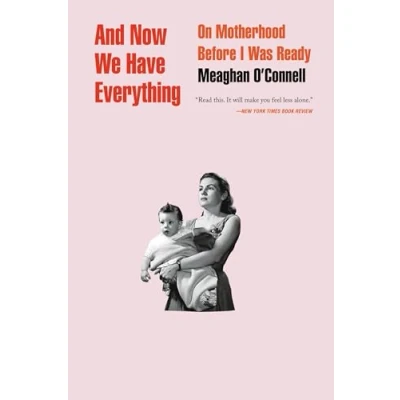 Abbildung von And Now We Have Everything: On Motherhood Before I Was Ready