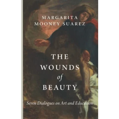 Abbildung von The Wounds of Beauty: Seven Dialogues on Art and Education