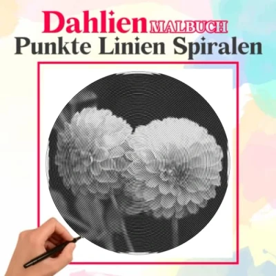 Abbildung von Dahlien Punkte Linien Spiralen Malbuch: 40 gut ausgewählte Blumenillustrationen zum Ausmalen und Spaß Entspannungs Kreativitätsgeschenke für alle Altersgruppen