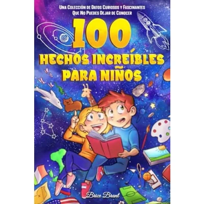 Abbildung von 100 hechos increíbles para niños: Una colección de Datos curiosos y fascinantes que no puedes dejar conocer (Exploradores Atemporales: Divertidos Niños, Adolescentes Adultos, Band 1)