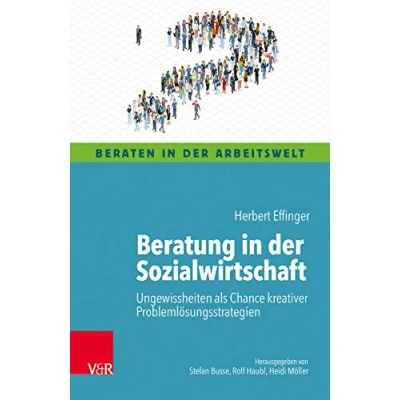 Abbildung von Beratung in der Sozialwirtschaft: Ungewissheiten als Chance kreativer Problemlösungsstrategien (Beraten Arbeitswelt)