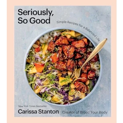 Abbildung von Seriously, So Good: Simple Recipes for a Balanced Life (A Cookbook)