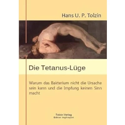Abbildung von die Tetanus Lüge: Warum das Bakterium nicht Ursache sein kann und Impfung keinen Sinn macht
