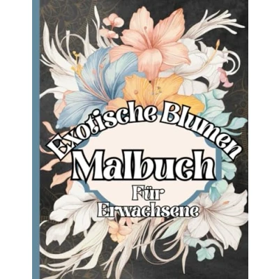 Abbildung von Malbuch für Erwachsene: Exotische Blumen zum Ausmalen: Inspirierende Muster Entspannen Stressabbau Achtsamkeit. Sprüche Nachdenken auf jeder Rückseite