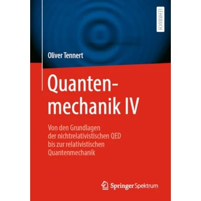 Abbildung von Quantenmechanik IV: Von den Grundlagen der nichtrelativistischen QED bis zur relativistischen (Quantenmechanik, 4)